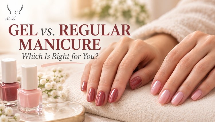 Gel vs. Regular Manicure: Which Is Right for You?